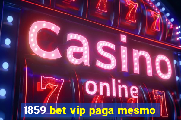 1859 bet vip paga mesmo
